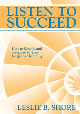 Listen To Succeed by Shore, Leslie B.