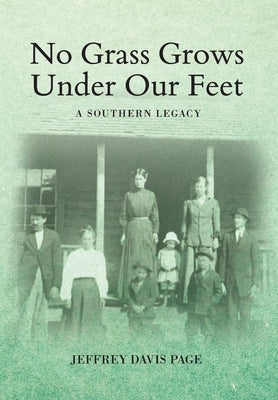 No Grass Grows Under Our Feet: A Southern Legacy by Page, Jeffrey Davis