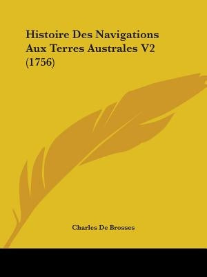 Histoire Des Navigations Aux Terres Australes V2 (1756) by Brosses, Charles de