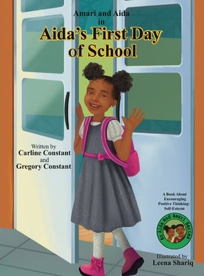 Aida's First Day of School: A Book About Encouraging Kids Positive Thinking: Kids Self-Esteem l Kids Positive Mindset l Kids Social Emotional Lear by Constant, Carline