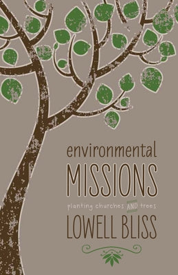 Environmental Missions: Planting Churches and Trees by Bliss, Lowell