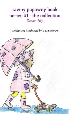 Tawny Papawny Book Series #1 - The Collection - Dream Big! by McKinnon, T. P.