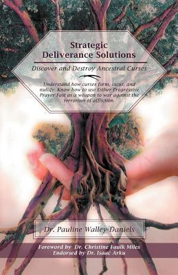 Strategic Deliverance Solutions: Discover and Destroy Ancestral Curses by Walley-Daniels, Pauline