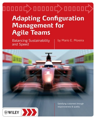 Adapting Configuration Management for Agile Teams by Moreira, Mario E.