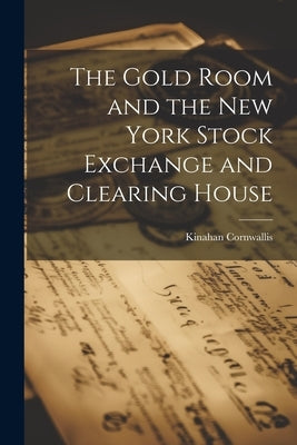 The Gold Room and the New York Stock Exchange and Clearing House by Cornwallis, Kinahan