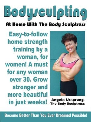 Bodysculpting: At Home with the Body Sculptress by Ursprung, Angela