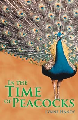 In the Time of Peacocks by Handy, Lynne