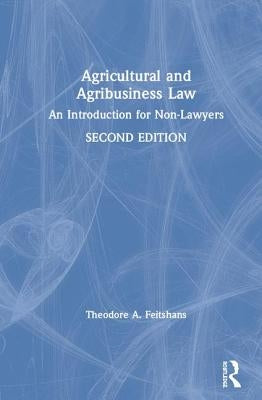 Agricultural and Agribusiness Law: An Introduction for Non-Lawyers by Feitshans, Theodore A.