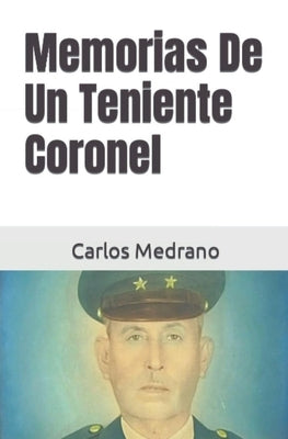 Memorias De Un Teniente Coronel by Medrano, Carlos