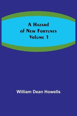 A Hazard of New Fortunes - Volume 1 by William Dean Howells