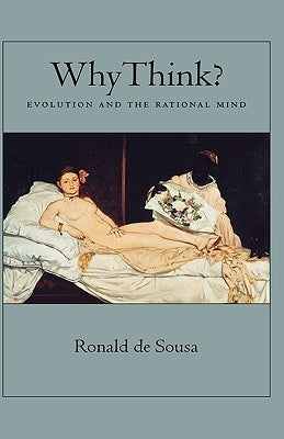 Why Think?: Evolution and the Rational Mind by de Sousa, Ronald