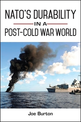 Nato's Durability in a Post-Cold War World by Burton, Joe