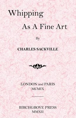 Whipping As A Fine Art by Sackville, Charles