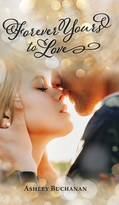 Forever Yours To Love by Buchanan, Ashley