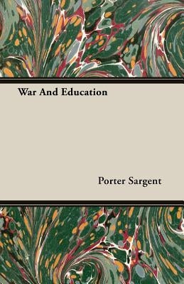 War And Education by Sargent, Porter