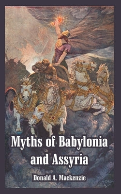 Myths of Babylonia and Assyria by MacKenzie, Donald A.