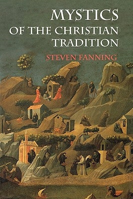Mystics of the Christian Tradition by Fanning, Steven
