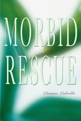 Morbid Rescue by Calvillo, Eleanor