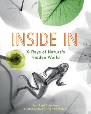Inside in: X-Rays of Nature's Hidden World by Schutten, Jan Paul