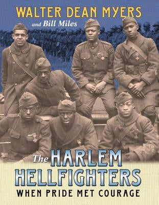 The Harlem Hellfighters: When Pride Met Courage by Myers, Walter Dean