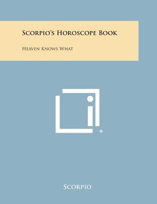 Scorpio's Horoscope Book: Heaven Knows What by Scorpio