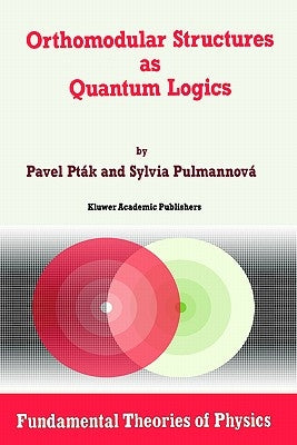 Orthomodular Structures as Quantum Logics: Intrinsic Properties, State Space and Probabilistic Topics by Pt&#195;&#161;k, Pavel