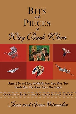 Bits and Pieces of Way Back When: Before Mrs. or Mom, a Hillbilly from New York, the Family Way, the Bonus Years, Post Scripts by Ostrander, Joan