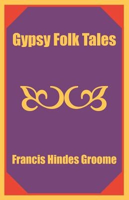 Gypsy Folk Tales by Groome, Francis Hindes