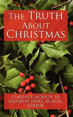 The Truth about Christmas by Jackson, Clarence, Jr.