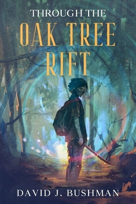 Through the Oak Tree Rift by Bushman, David J.