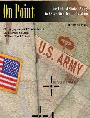 On Point: The United States Army in Operation IRAQI FREEDOM by Degen, E. J.