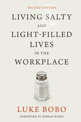 Living Salty and Light-Filled Lives in the Workplace, Second Edition by Bobo, Luke Brad