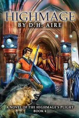 Highmage: A Novel of the Highmage's Plight by Aire, D. H.