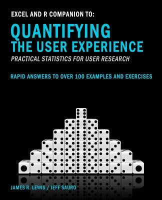 Excel and R Companion to Quantifying the User Experience: Rapid Answers to over 100 Examples and Exercises by Sauro, Jeff