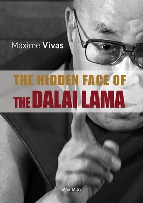 The Hidden Face of the Dalai Lama: Slavery, Paedophilia and Rape by Vivas, Maxime