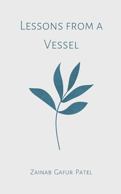 Lessons from a Vessel by Patel, Zainab Gafur