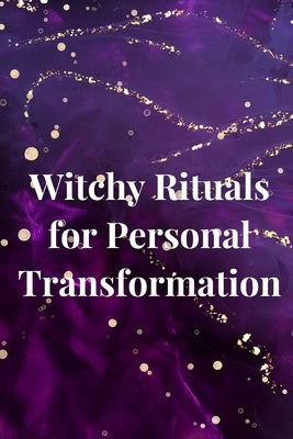 Witchy Rituals for Personal Transformation by Callaghan, Nichole