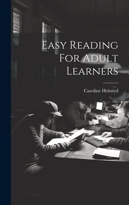 Easy Reading For Adult Learners by Holroyd, Caroline