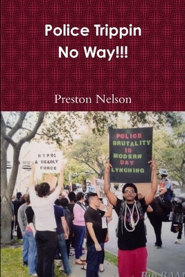 Police Trippin-No Way!!! by Nelson, Preston