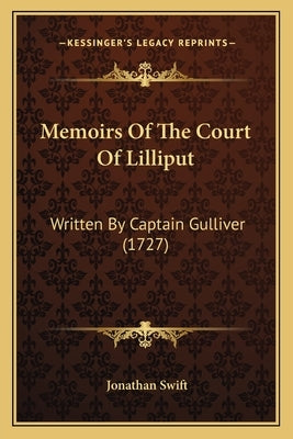 Memoirs Of The Court Of Lilliput: Written By Captain Gulliver (1727) by Swift, Jonathan