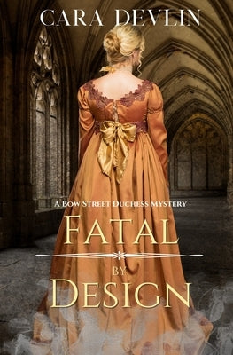 Fatal by Design: A Bow Street Duchess Mystery (A Romantic Regency Historical Mystery) by Devlin, Cara