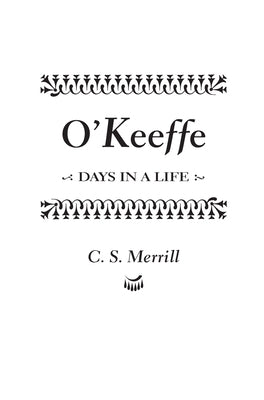 O'Keeffe: Days in a Life by Merrill, C. S.