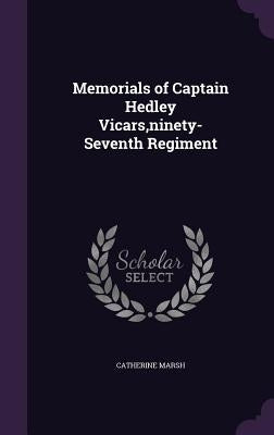 Memorials of Captain Hedley Vicars, ninety-Seventh Regiment by Marsh, Catherine