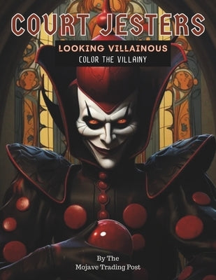 Court Jesters Looking Villainous: A Coloring Book For Those Who Love Mischievous Court Jesters by Fore, Jonmark