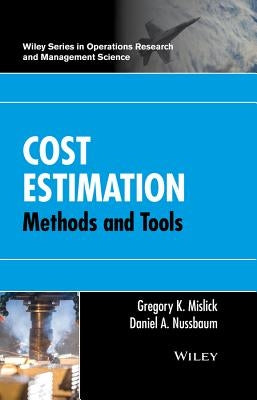 Cost Estimation: Methods and Tools by Mislick, Gregory K.