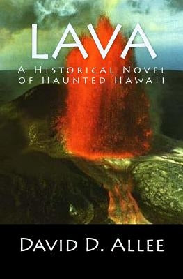 Lava: A Historical Novel of Haunted Hawaii by Allee, David D.