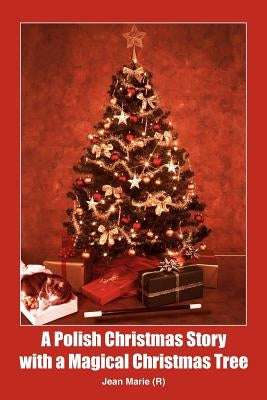 A Polish Christmas Story with a Magical Christmas Tree by Marie, Jean