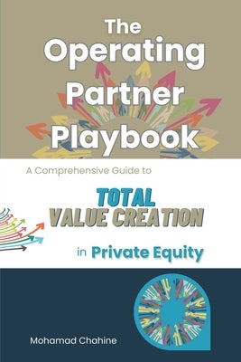 The Operating Partner Playbook: A Comprehensive Guide to Total Value Creation in Private Equity by Chahine, Mohamad