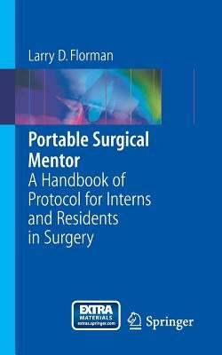 Portable Surgical Mentor: A Handbook of Protocol for Interns and Residents in Surgery by Florman, Larry D.