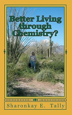 Better Living through Chemistry? by Tally, Sharonkay E.